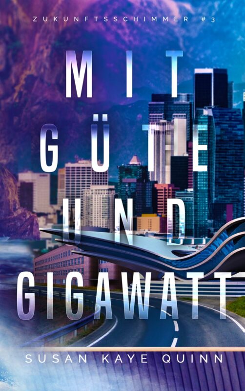 Mit Güte und Gigawatt (Zukunftsschimmer #3) (Die Zukunftsschimmer-Reihe)
