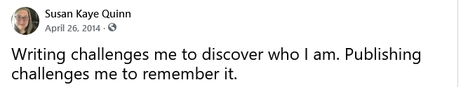 Susan Kaye Quinn
April 26, 2014
Writing challenges me to discover who I am. Publishing challenges me to remember it.