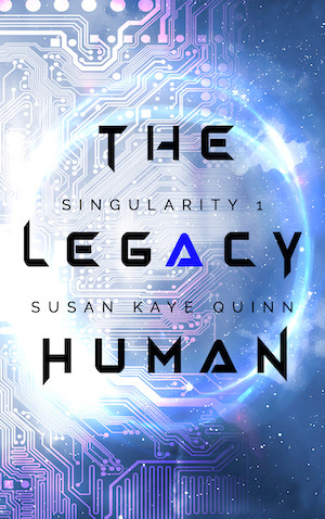 The Legacy Human cover, Singularity 1 by Susan Kaye Quinn